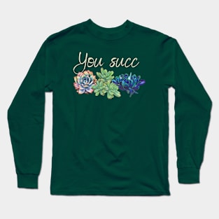 You succ! Long Sleeve T-Shirt